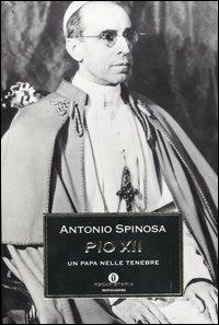 Pio XII. Un Papa nelle tenebre - Antonio Spinosa - Libro Mondadori 2004, Oscar storia | Libraccio.it