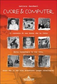 Cuore & computer - Letizia Jaccheri - Libro Mondadori Informatica 2004, Argomenti generali | Libraccio.it