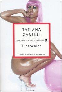 Discocaine. Viaggio nella notte di una cubista - Tatiana Carelli - Libro Mondadori 2004, Piccola biblioteca oscar | Libraccio.it