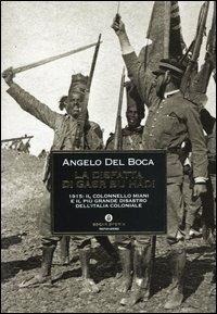 La disfatta di Gasr Bu Hàdi. 1915: il colonnello Miani e il più grande disastro dell'Italia coloniale - Angelo Del Boca - Libro Mondadori 2004, Oscar storia | Libraccio.it