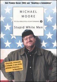 Stupid white men - Michael Moore - Libro Mondadori 2004, Piccola biblioteca oscar | Libraccio.it