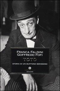 Totò. Storia di un buffone serissimo - Goffredo Fofi, Franca Faldini - Libro Mondadori 2004, Oscar storia | Libraccio.it