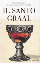 Il santo Graal. Una catena di misteri lunga duemila anni