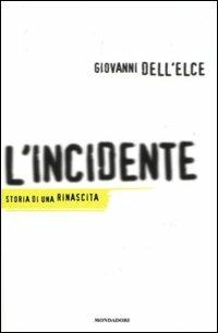L' incidente. Storia di una rinascita - Giovanni Dell'Elce - Libro Mondadori 2004, Ingrandimenti | Libraccio.it