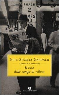 Il caso delle zampe di velluto - Erle Stanley Gardner - Libro Mondadori 2004, Oscar scrittori moderni | Libraccio.it