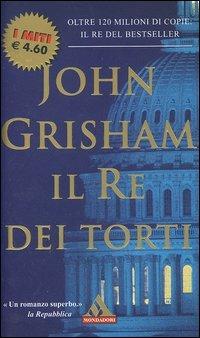 Il Re dei torti - John Grisham - Libro Mondadori 2004, I miti | Libraccio.it