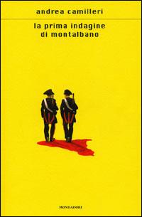 La prima indagine di Montalbano - Andrea Camilleri - Libro Mondadori 2004, Scrittori italiani e stranieri | Libraccio.it