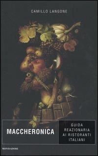 Maccheronica. Guida reazionaria ai ristoranti italiani - Camillo Langone - Libro Mondadori 2004 | Libraccio.it