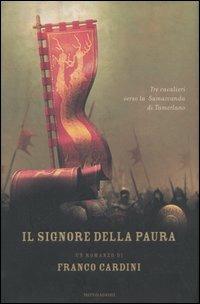 Il signore della paura. Tre cavalieri verso la Samarcanda di Tamerlano - Franco Cardini - Libro Mondadori 2007, Omnibus | Libraccio.it