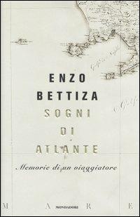 Sogni di atlante. Memorie di un viaggiatore - Enzo Bettiza - Libro Mondadori 2004 | Libraccio.it