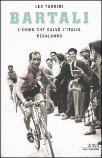 Bartali. L'uomo che salvò l'Italia pedalando - Leo Turrini - Libro Mondadori 2004, Le scie | Libraccio.it