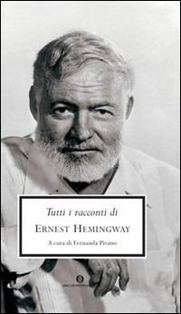 Tutti i racconti - Ernest Hemingway - Libro Mondadori 1993, Oscar grandi classici | Libraccio.it