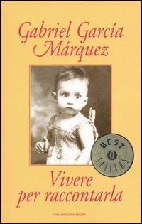 Vivere per raccontarla - Gabriel García Márquez - Libro Mondadori 2004, Oscar bestsellers | Libraccio.it