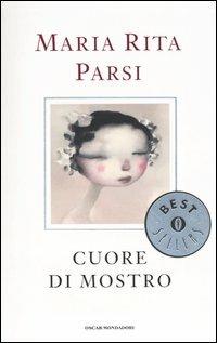 Cuore di mostro - Maria Rita Parsi - Libro Mondadori 2004, Oscar bestsellers | Libraccio.it