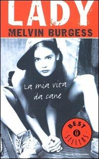 Lady. La mia vita da cane - Melvin Burgess - Libro Mondadori 2004, Oscar bestsellers | Libraccio.it