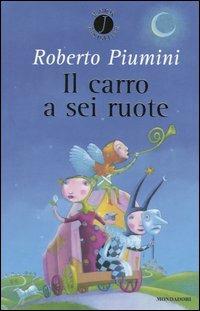Il carro a sei ruote - Roberto Piumini - Libro Mondadori 2004, Junior bestseller | Libraccio.it