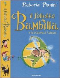 Il folletto Bambilla e la trappola di Fatutto - Roberto Piumini - Libro Mondadori 2004, Il folletto Bambilla | Libraccio.it
