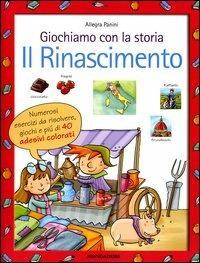 Giochiamo con la storia. Il Rinascimento - Allegra Panini - Libro Mondadori 2004 | Libraccio.it