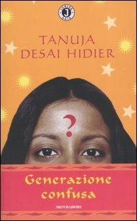 Generazione confusa - Tanuja Desai Hidier - Libro Mondadori 2004, Gaia junior | Libraccio.it