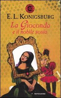 La Gioconda e il nobile sosia - E. L. Konigsburg - Libro Mondadori 2004, Junior +10 | Libraccio.it