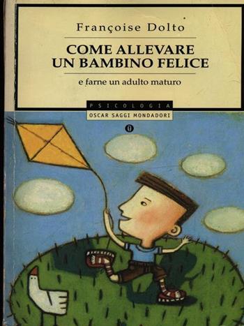 Come allevare un bambino felice - Françoise Dolto - Libro Mondadori 1995, Oscar saggi | Libraccio.it