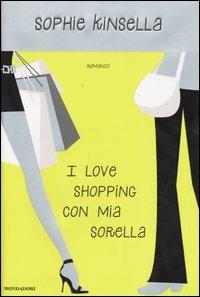 I love shopping con mia sorella - Sophie Kinsella - Libro Mondadori 2004, Omnibus | Libraccio.it