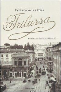 C'era una volta a Roma Trilussa - Luca Desiato - Libro Mondadori 2004, Omnibus | Libraccio.it