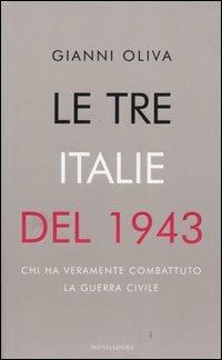Le tre Italie del 1943. Chi ha veramente combattuto la guerra civile - Gianni Oliva - Libro Mondadori 2004, Frecce | Libraccio.it
