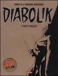 Diabolik. I colpi falliti - Angela Giussani, Luciana Giussani - Libro Mondadori 2004, I supermiti | Libraccio.it