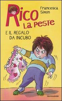 Rico la peste e il regalo da incubo - Francesca Simon - Libro Mondadori 2004, Rico la peste | Libraccio.it