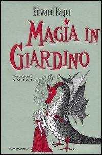 Magia in giardino - Edward Eager - Libro Mondadori 2004, Magia | Libraccio.it