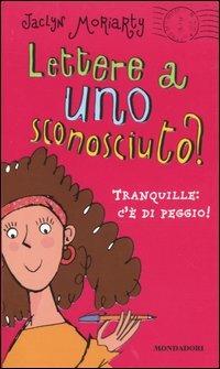 Lettera a uno sconosciuto? Tranquille: c'è di peggio! - Jaclyn Moriarty - Libro Mondadori 2004, Ragazzine | Libraccio.it