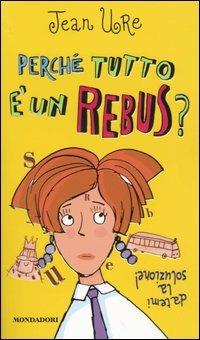 Perché tutto è un rebus? Datemi la soluzione! - Jean Ure - Libro Mondadori 2004, Ragazzine | Libraccio.it