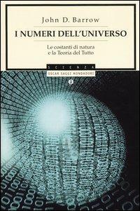 I numeri dell'universo. Le costanti di natura e la teoria del tutto - John D. Barrow - Libro Mondadori 2004, Oscar saggi | Libraccio.it