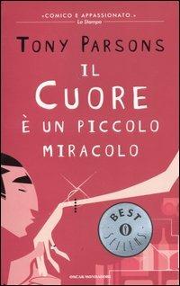 Il cuore è un piccolo miracolo - Tony Parsons - Libro Mondadori 2004, Oscar bestsellers | Libraccio.it
