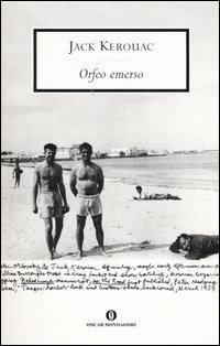 Orfeo emerso - Jack Kerouac - Libro Mondadori 2004, Oscar scrittori moderni | Libraccio.it