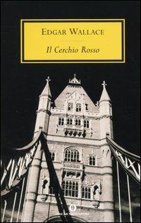 Il cerchio rosso - Edgar Wallace - Libro Mondadori 2004, Oscar scrittori moderni | Libraccio.it