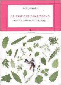 Le erbe che guariscono. Manuale pratico di fitoterapia - Paul Belaiche - Libro Mondadori 2004, Oscar guide | Libraccio.it