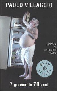 Sette grammi in 70 anni. L'odissea di un povero obeso - Paolo Villaggio - Libro Mondadori 2004, Oscar bestsellers | Libraccio.it