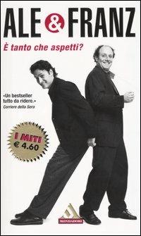 È tanto che aspetti? - Ale & Franz - Libro Mondadori 2004, I miti | Libraccio.it