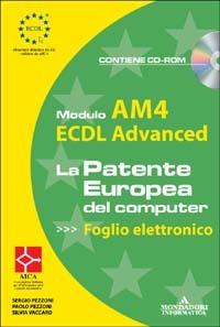 ECDL Advanced. Modulo AM4. Foglio elettronico. Con CD-ROM - Sergio Pezzoni, Paolo Pezzoni, Silvia Vaccaro - Libro Mondadori Informatica 2004, ECDL | Libraccio.it