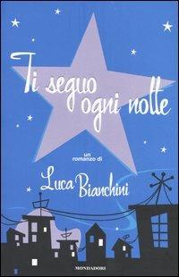 Ti seguo ogni notte - Luca Bianchini - Libro Mondadori 2004, Omnibus | Libraccio.it