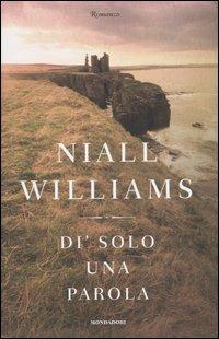 Di' solo una parola - Niall Williams - Libro Mondadori 2004, Omnibus | Libraccio.it