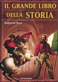 Il grande libro della storia - Roberto Bosi - Libro Mondadori 2004, Nuovi grandi libri | Libraccio.it