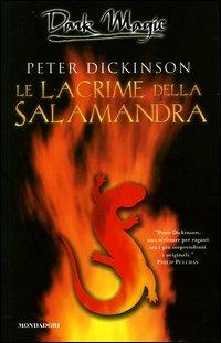 Le lacrime della salamandra - Peter Dickinson - Libro Mondadori 2004, Dark Magic | Libraccio.it