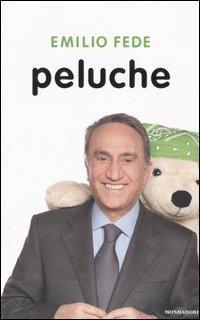 Peluche - Emilio Fede - Libro Mondadori 2005, Ingrandimenti | Libraccio.it