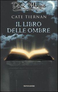 Il libro delle ombre - Cate Tiernan - Libro Mondadori 2004, Dark Magic | Libraccio.it