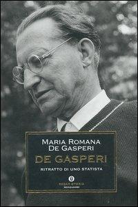 De Gasperi. Ritratto di uno statista - Maria Romana De Gasperi - Libro Mondadori 2004, Oscar storia | Libraccio.it