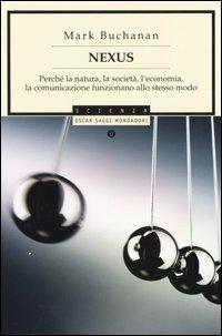 Nexus. Perché la natura, la società, l'economia, la comunicazione funzionano allo stesso modo - Mark Buchanan - Libro Mondadori 2004, Oscar saggi | Libraccio.it