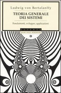 Teoria generale dei sistemi. Fondamenti, sviluppo, applicazioni - Ludwig von Bertalanffy - Libro Mondadori 2004, Oscar saggi | Libraccio.it